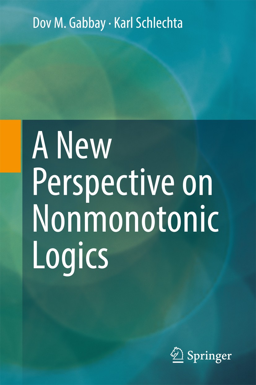 Titlebook: A New Perspective on Nonmonotonic Logics; Dov M. Gabbay,Karl Schlechta Book 2016 Springer International Publishing AG 2016 Logic.Mathemati Titlebook: A New Perspective on Nonmonotonic Logics; Dov M. Gabbay,Karl Schlechta Book 2016 Springer International Publishing AG 2016 Logic.Mathemati