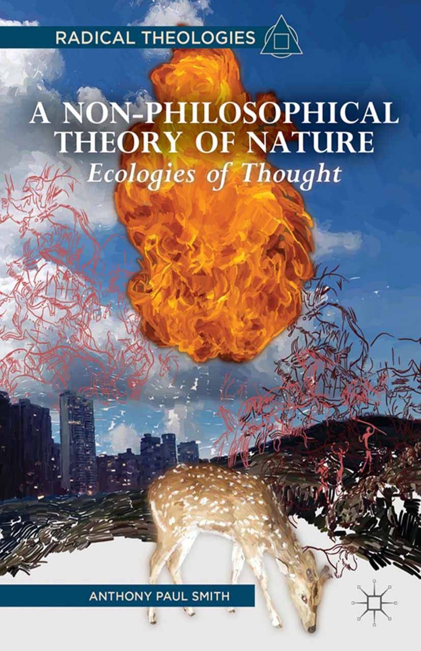 Titlebook: A Non-Philosophical Theory of Nature; Ecologies of Thought Anthony Paul Smith Book 2013 Palgrave Macmillan, a division of Nature America In Titlebook: A Non-Philosophical Theory of Nature; Ecologies of Thought Anthony Paul Smith Book 2013 Palgrave Macmillan, a division of Nature America In