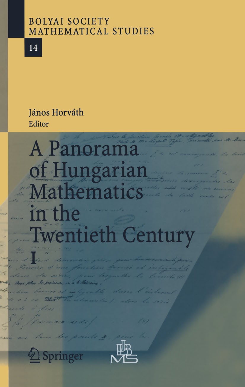 Titlebook: A Panorama of Hungarian Mathematics in the Twentieth Century, I; János Horváth Book 2006 Springer-Verlag Berlin Heidelberg 2006 Analysis.F Titlebook: A Panorama of Hungarian Mathematics in the Twentieth Century, I; János Horváth Book 2006 Springer-Verlag Berlin Heidelberg 2006 Analysis.F