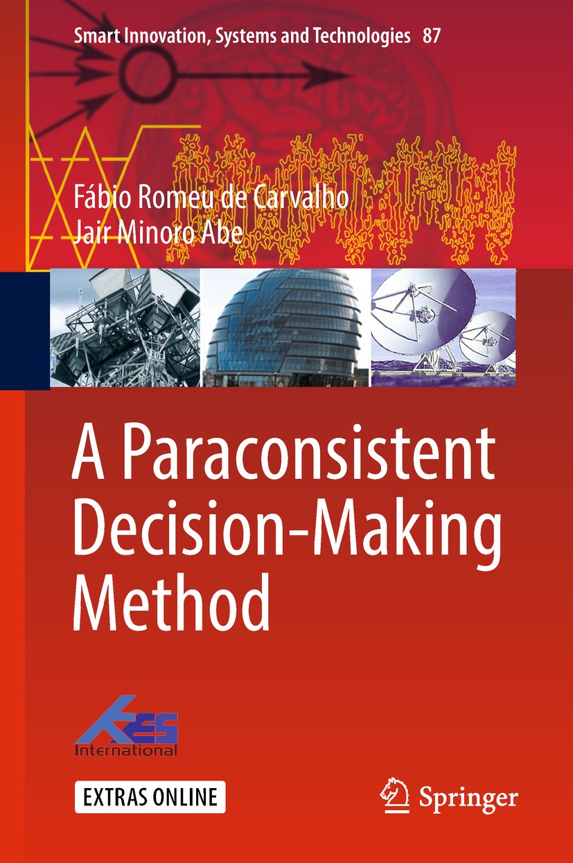 Titlebook: A Paraconsistent Decision-Making Method; Fábio Romeu de Carvalho,Jair Minoro Abe Book 2018 Springer International Publishing AG, part of S Titlebook: A Paraconsistent Decision-Making Method; Fábio Romeu de Carvalho,Jair Minoro Abe Book 2018 Springer International Publishing AG, part of S