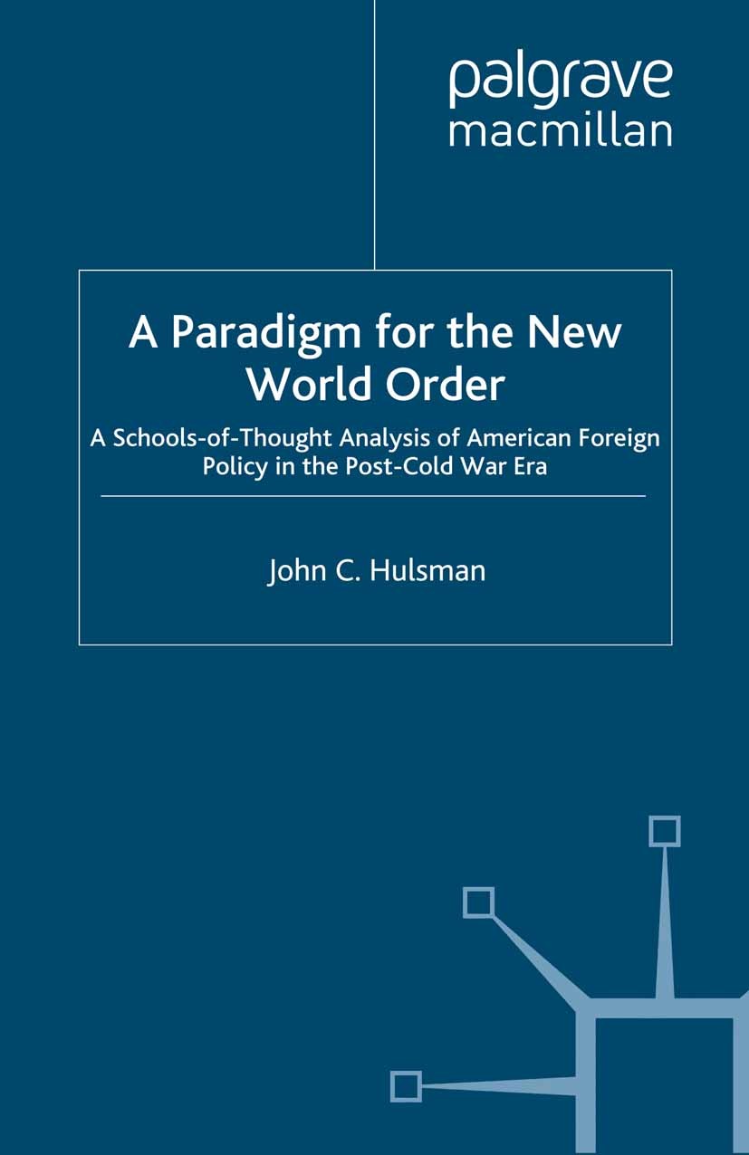 Titlebook: A Paradigm for the New World Order; A Schools-of-Thought John C. Hulsman Book 1997 Palgrave Macmillan, a division of Macmillan Publishers L Titlebook: A Paradigm for the New World Order; A Schools-of-Thought John C. Hulsman Book 1997 Palgrave Macmillan, a division of Macmillan Publishers L