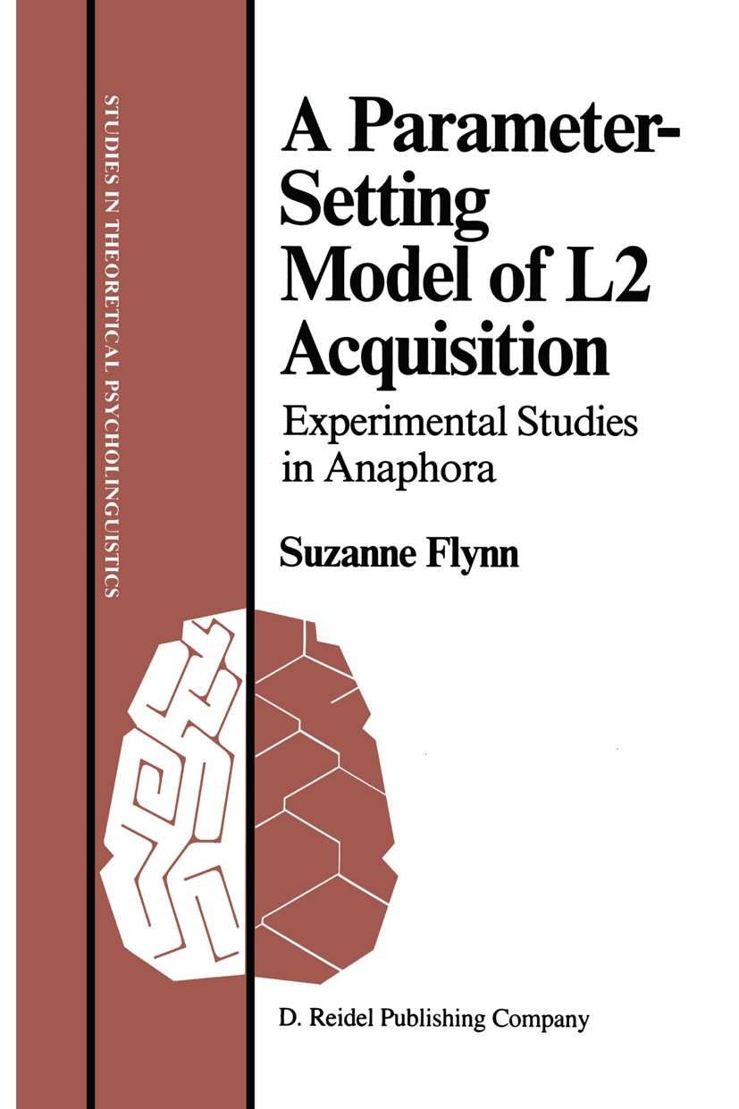 Titlebook: A Parameter-Setting Model of L2 Acquisition; Experimental Studies Suzanne Flynn Book 1987 D. Reidel Publishing Company, Dordrecht, Holland Titlebook: A Parameter-Setting Model of L2 Acquisition; Experimental Studies Suzanne Flynn Book 1987 D. Reidel Publishing Company, Dordrecht, Holland