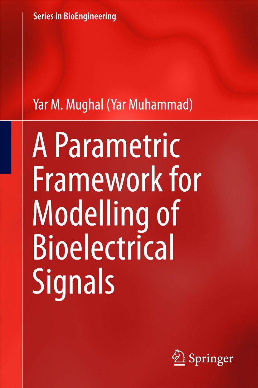Titlebook: A Parametric Framework for Modelling of Bioelectrical Signals; Yar M. Mughal Book 2016 Springer Science+Business Media Singapore 2016 Bio- Titlebook: A Parametric Framework for Modelling of Bioelectrical Signals; Yar M. Mughal Book 2016 Springer Science+Business Media Singapore 2016 Bio-