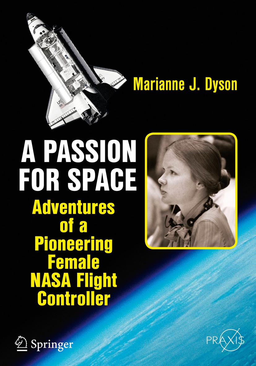 Titlebook: A Passion for Space; Adventures of a Pion Marianne J. Dyson Book 2016 Springer International Publishing Switzerland 2016 Female Flight Cont Titlebook: A Passion for Space; Adventures of a Pion Marianne J. Dyson Book 2016 Springer International Publishing Switzerland 2016 Female Flight Cont