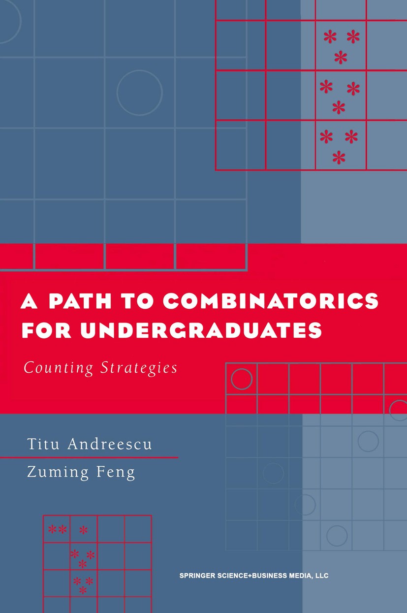 Titlebook: A Path to Combinatorics for Undergraduates; Counting Strategies Titu Andreescu,Zuming Feng Textbook 2004 Springer Science+Business Media Ne Titlebook: A Path to Combinatorics for Undergraduates; Counting Strategies Titu Andreescu,Zuming Feng Textbook 2004 Springer Science+Business Media Ne