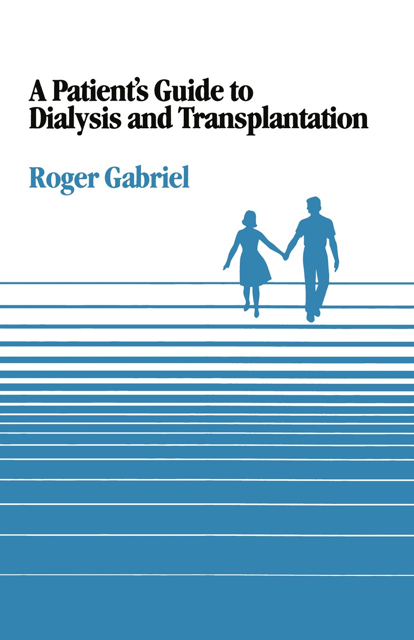 Titlebook: A Patient’s Guide to Dialysis and Transplantation; Roger Gabriel Book 1980 Roger Gabriel 1980 dialysis.transplantation.diabetes Titlebook: A Patient’s Guide to Dialysis and Transplantation; Roger Gabriel Book 1980 Roger Gabriel 1980 dialysis.transplantation.diabetes