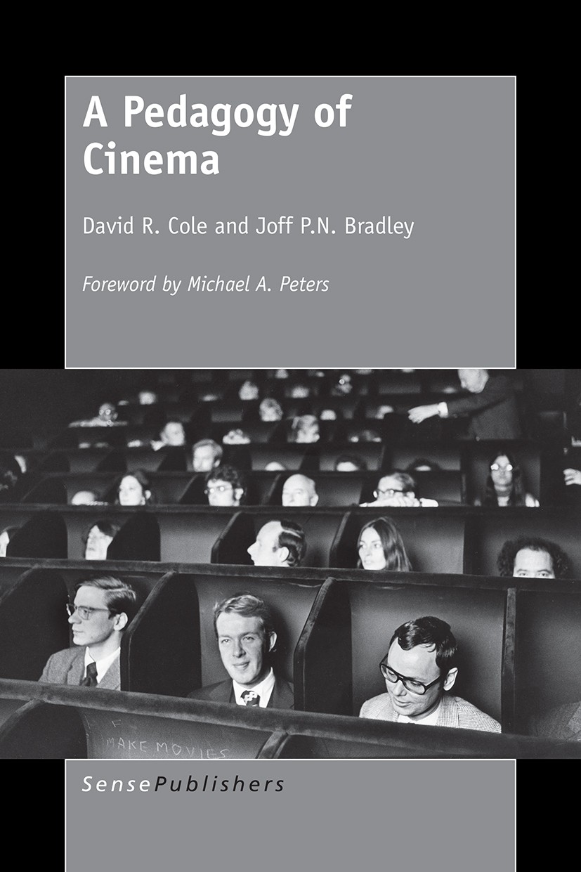 Titlebook: A Pedagogy of Cinema; A Pedagogy of Cinema David R. Cole,Joff P. N. Bradley Book 2016 SensePublishers-Rotterdam, The Netherlands 2016 cinem Titlebook: A Pedagogy of Cinema; A Pedagogy of Cinema David R. Cole,Joff P. N. Bradley Book 2016 SensePublishers-Rotterdam, The Netherlands 2016 cinem