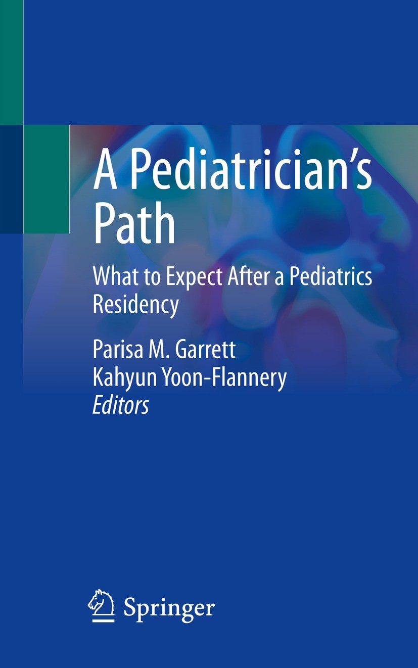 Titlebook: A Pediatrician’s Path; What to Expect After Parisa M. Garrett,Kahyun Yoon-Flannery Textbook 2021 Springer Nature Switzerland AG 2021 Pediat Titlebook: A Pediatrician’s Path; What to Expect After Parisa M. Garrett,Kahyun Yoon-Flannery Textbook 2021 Springer Nature Switzerland AG 2021 Pediat