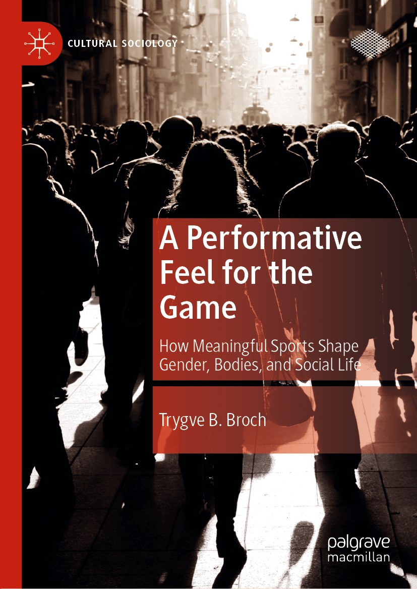 Titlebook: A Performative Feel for the Game; How Meaningful Sport Trygve B. Broch Book 2020 The Editor(s) (if applicable) and The Author(s), under exc Titlebook: A Performative Feel for the Game; How Meaningful Sport Trygve B. Broch Book 2020 The Editor(s) (if applicable) and The Author(s), under exc
