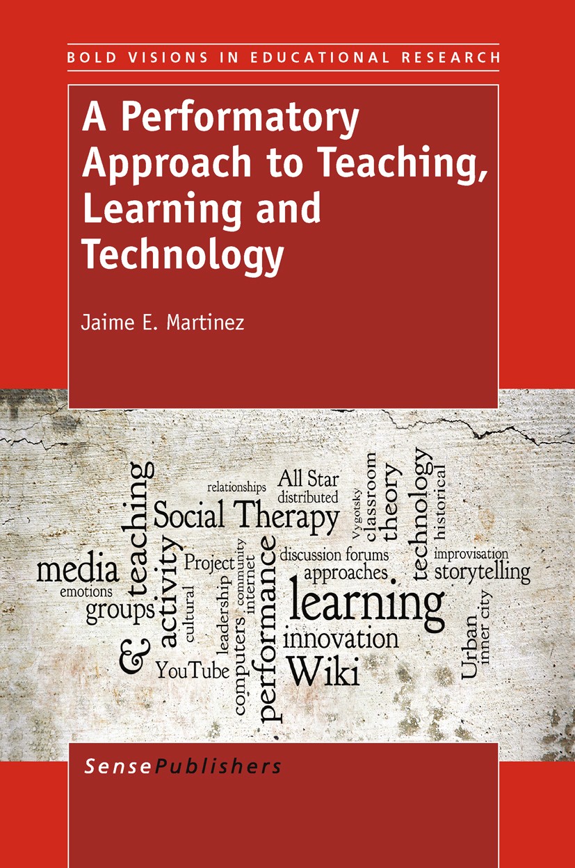 Titlebook: A Performatory Approach to Teaching, Learning and Technology; Jaime E. Martinez Book 2011 SensePublishers 2011 learning and instruction Titlebook: A Performatory Approach to Teaching, Learning and Technology; Jaime E. Martinez Book 2011 SensePublishers 2011 learning and instruction