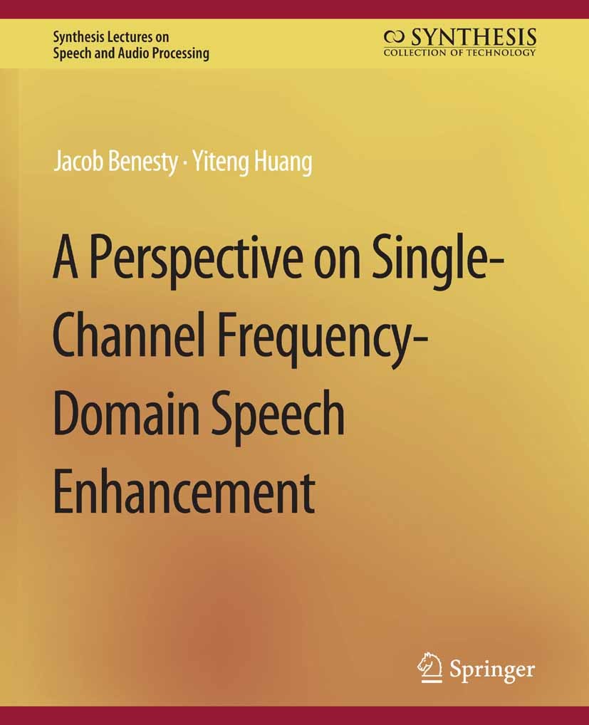 Titlebook: A Perspective on Single-Channel Frequency-Domain Speech Enhancement; Jacob Benesty,Yiteng Huang Book 2011 Springer Nature Switzerland AG 2 Titlebook: A Perspective on Single-Channel Frequency-Domain Speech Enhancement; Jacob Benesty,Yiteng Huang Book 2011 Springer Nature Switzerland AG 2