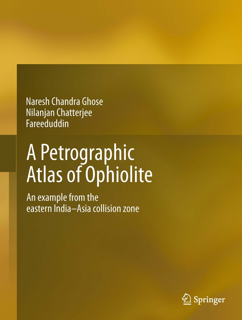 Titlebook: A Petrographic Atlas of Ophiolite; An example from the Naresh Chandra Ghose,Nilanjan Chatterjee,Fareedudd Book 2014 Springer India 2014 Co Titlebook: A Petrographic Atlas of Ophiolite; An example from the Naresh Chandra Ghose,Nilanjan Chatterjee,Fareedudd Book 2014 Springer India 2014 Co