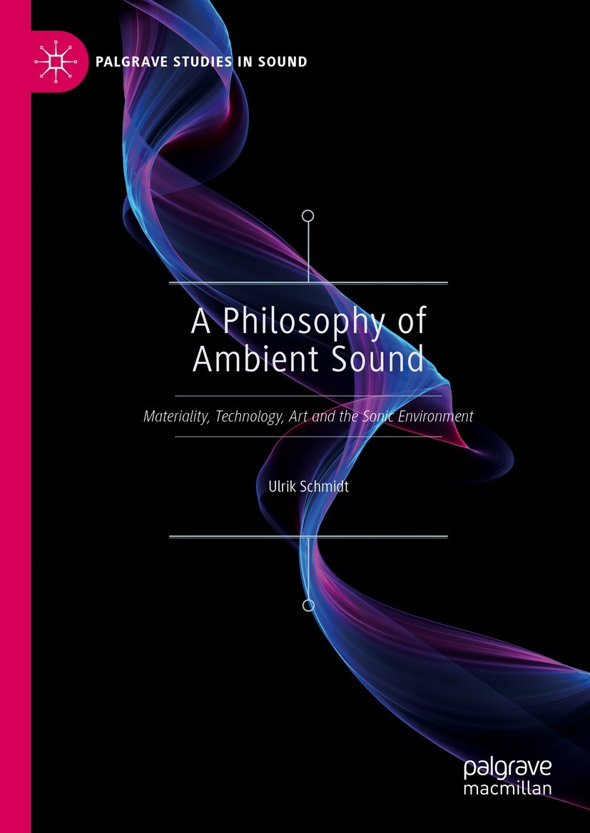 Titlebook: A Philosophy of Ambient Sound; Materiality, Technol Ulrik Schmidt Book 2023 The Editor(s) (if applicable) and The Author(s), under exclusiv Titlebook: A Philosophy of Ambient Sound; Materiality, Technol Ulrik Schmidt Book 2023 The Editor(s) (if applicable) and The Author(s), under exclusiv