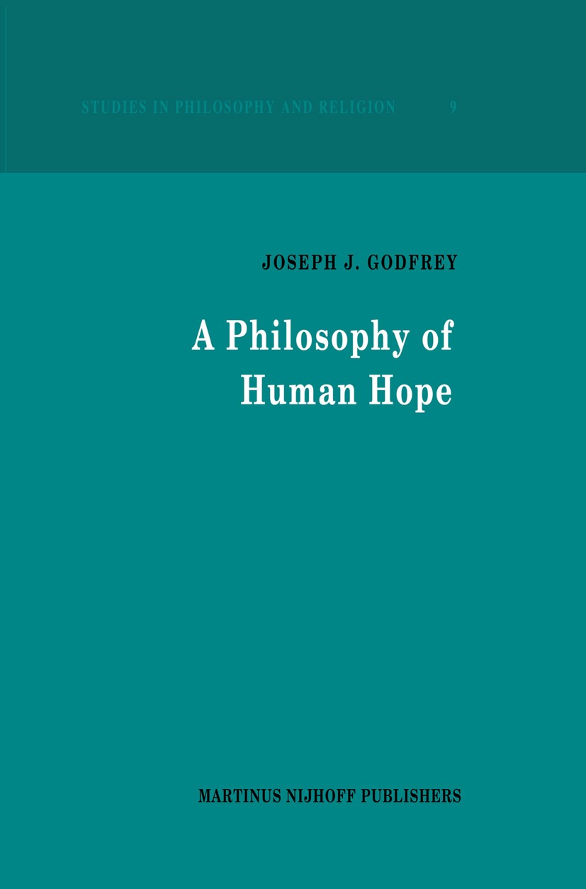 Titlebook: A Philosophy of Human Hope; Joseph J. Godfrey Book 1987 Martinus Nijhoff Publishers, Dordrecht 1987 15th century.Immanuel Kant.bibliograph Titlebook: A Philosophy of Human Hope; Joseph J. Godfrey Book 1987 Martinus Nijhoff Publishers, Dordrecht 1987 15th century.Immanuel Kant.bibliograph