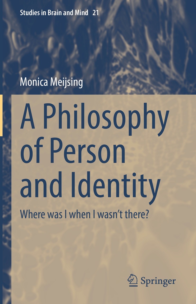Titlebook: A Philosophy of Person and Identity; Where was I when I w Monica Meijsing Book 2022 The Editor(s) (if applicable) and The Author(s), under Titlebook: A Philosophy of Person and Identity; Where was I when I w Monica Meijsing Book 2022 The Editor(s) (if applicable) and The Author(s), under