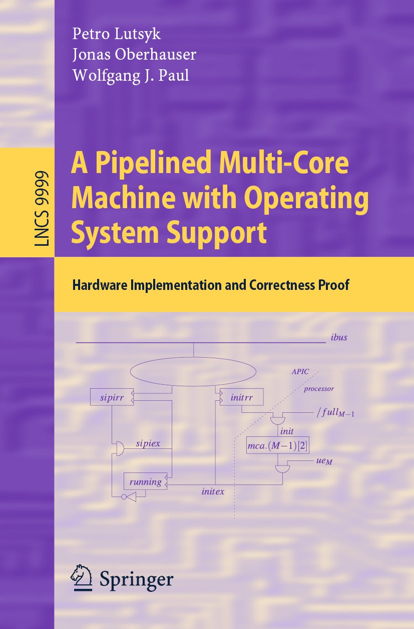 Titlebook: A Pipelined Multi-Core Machine with Operating System Support; Hardware Implementat Petro Lutsyk,Jonas Oberhauser,Wolfgang J. Paul Book 2020 Titlebook: A Pipelined Multi-Core Machine with Operating System Support; Hardware Implementat Petro Lutsyk,Jonas Oberhauser,Wolfgang J. Paul Book 2020