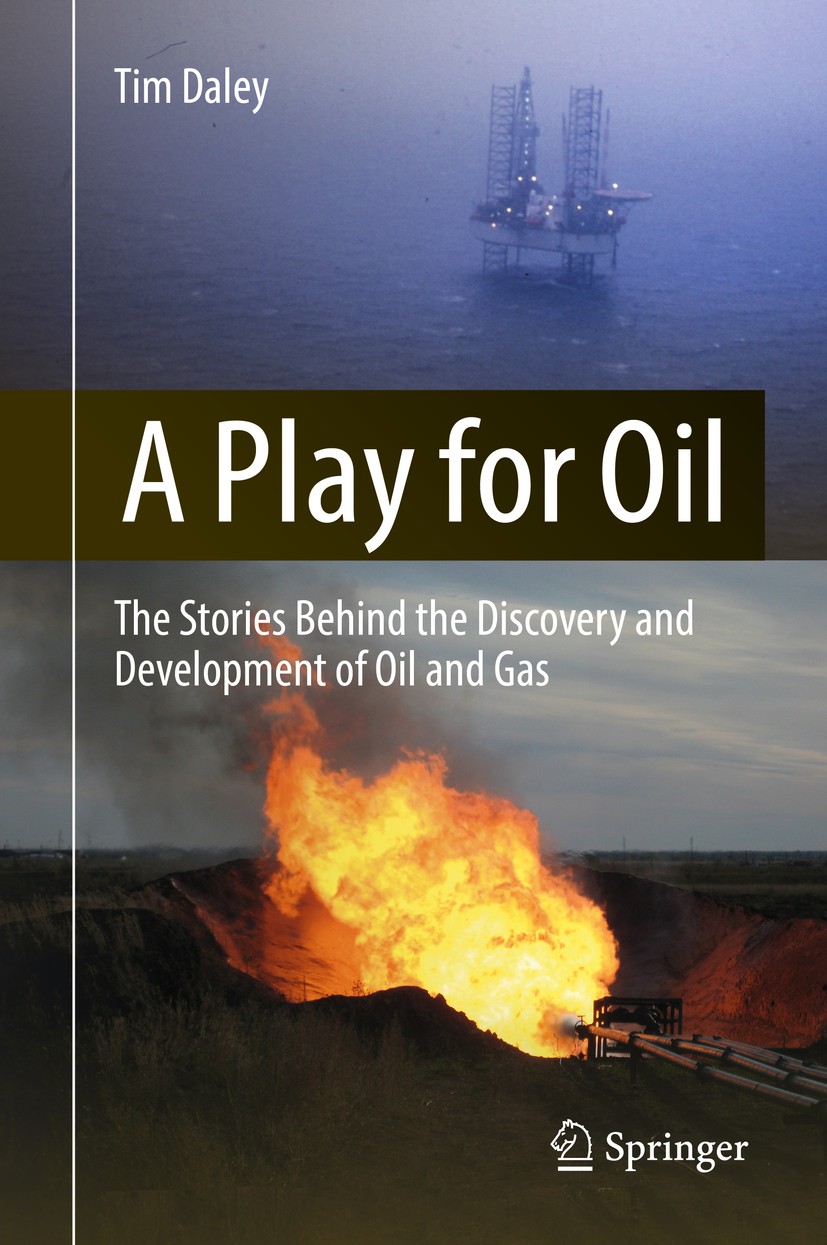 Titlebook: A Play for Oil; The Stories Behind t Tim Daley Book 2018 Springer International Publishing AG 2018 Geology of Oil and Gas.Seismic explorati Titlebook: A Play for Oil; The Stories Behind t Tim Daley Book 2018 Springer International Publishing AG 2018 Geology of Oil and Gas.Seismic explorati
