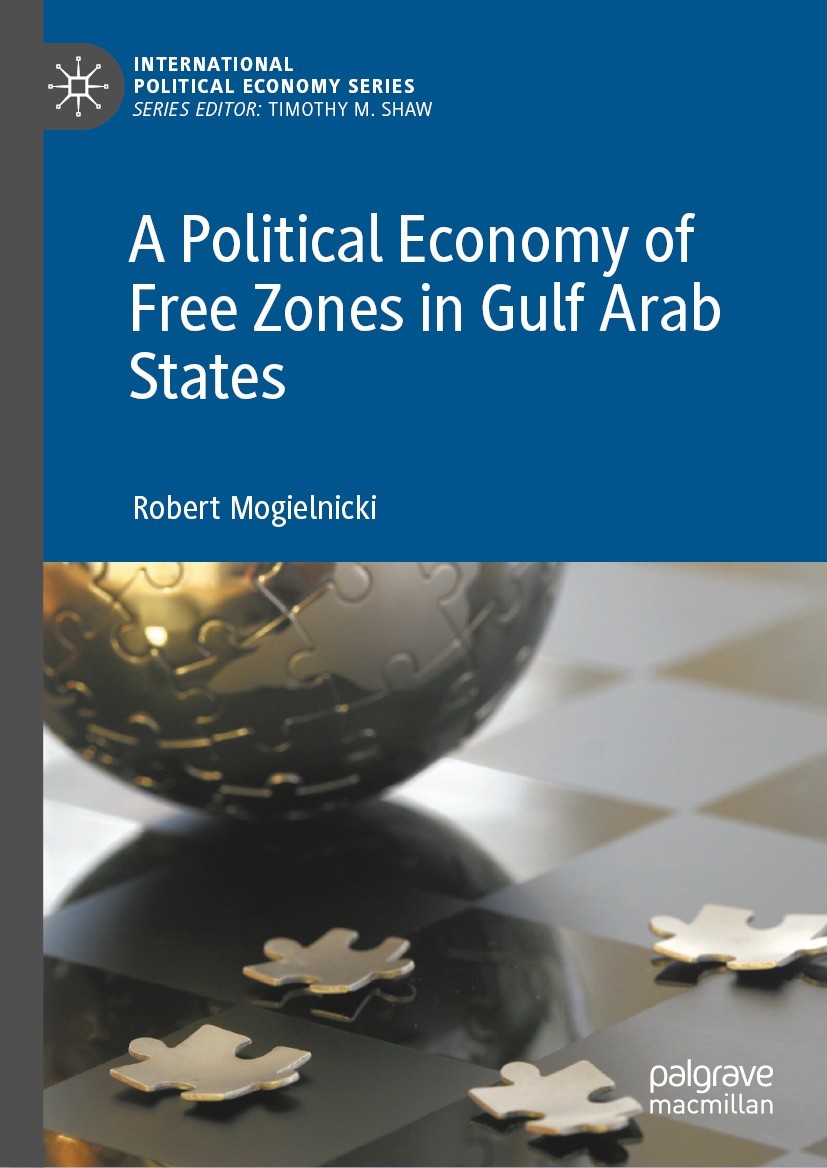 Titlebook: A Political Economy of Free Zones in Gulf Arab States; Robert Mogielnicki Book 2021 The Editor(s) (if applicable) and The Author(s), under Titlebook: A Political Economy of Free Zones in Gulf Arab States; Robert Mogielnicki Book 2021 The Editor(s) (if applicable) and The Author(s), under