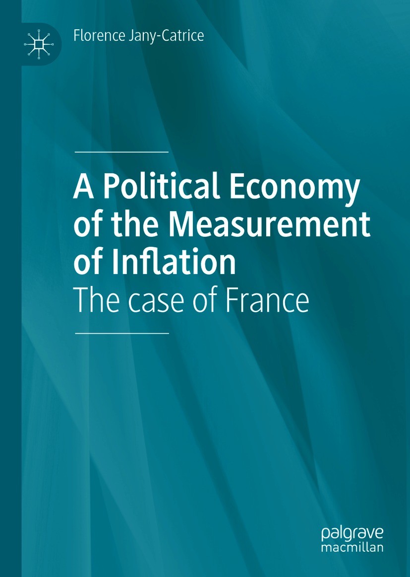 Titlebook: A Political Economy of the Measurement of Inflation; The case of France Florence Jany-Catrice Book 2020 The Editor(s) (if applicable) and T Titlebook: A Political Economy of the Measurement of Inflation; The case of France Florence Jany-Catrice Book 2020 The Editor(s) (if applicable) and T