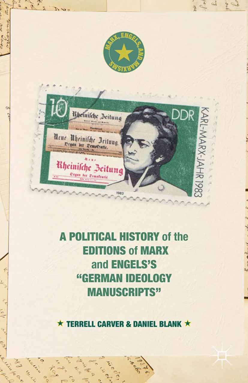 Titlebook: A Political History of the Editions of Marx and Engels’s “German ideology Manuscripts”; Terrell Carver,Daniel Blank Book 2014 Terrell Carv Titlebook: A Political History of the Editions of Marx and Engels’s “German ideology Manuscripts”; Terrell Carver,Daniel Blank Book 2014 Terrell Carv