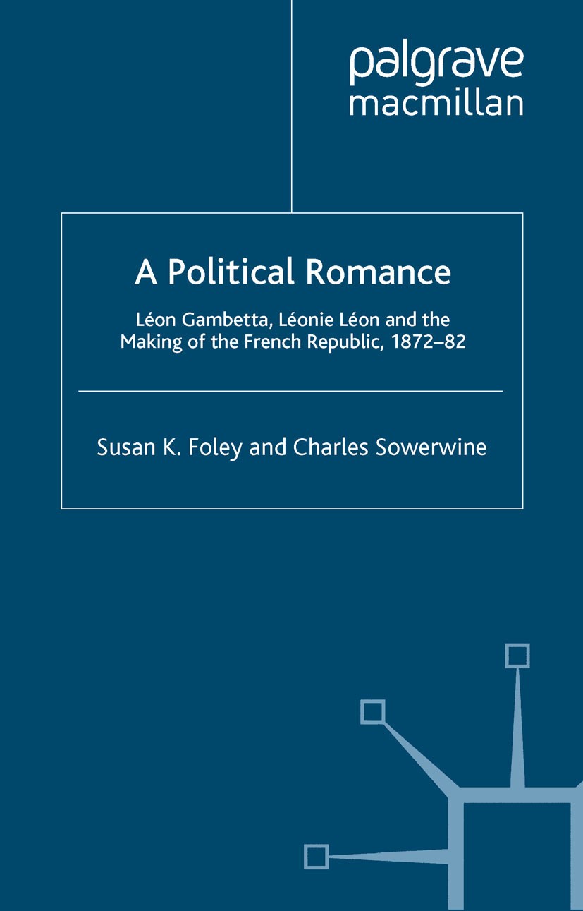 Titlebook: A Political Romance; Léon Gambetta, Léoni Susan K. Foley,Charles Sowerwine Book 2012 Palgrave Macmillan, a division of Macmillan Publishers Titlebook: A Political Romance; Léon Gambetta, Léoni Susan K. Foley,Charles Sowerwine Book 2012 Palgrave Macmillan, a division of Macmillan Publishers