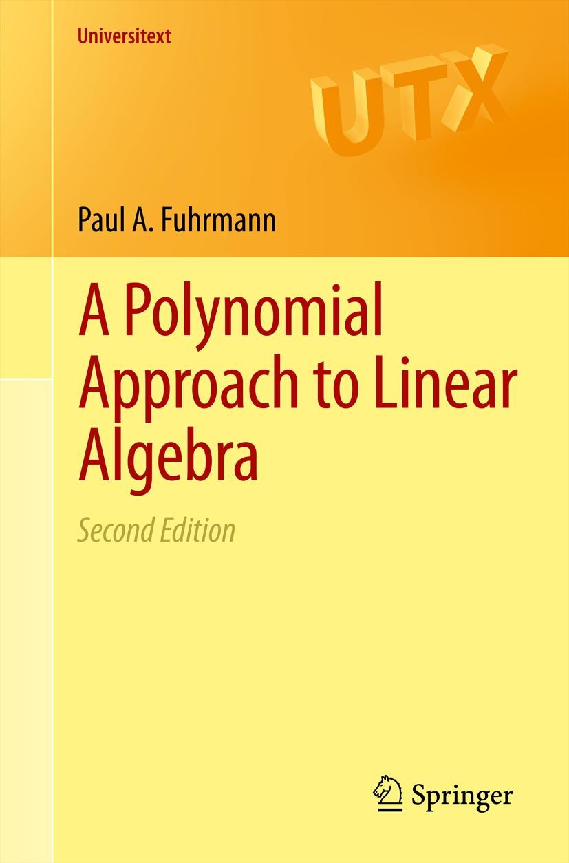 Titlebook: A Polynomial Approach to Linear Algebra; Paul A. Fuhrmann Textbook 2012Latest edition Springer Science+Business Media, LLC 2012 Elements o Titlebook: A Polynomial Approach to Linear Algebra; Paul A. Fuhrmann Textbook 2012Latest edition Springer Science+Business Media, LLC 2012 Elements o