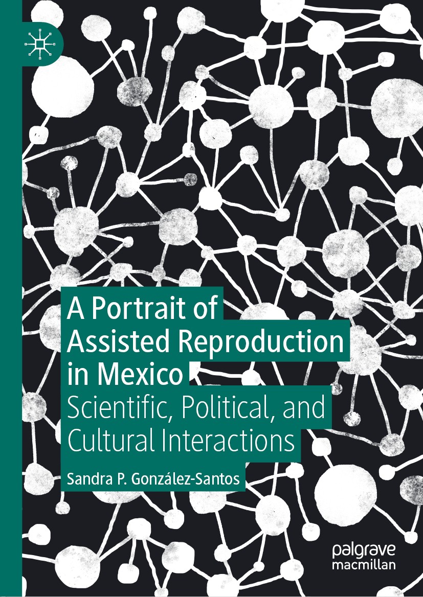 Titlebook: A Portrait of Assisted Reproduction in Mexico; Scientific, Politica Sandra P. González-Santos Book 2020 The Editor(s) (if applicable) and T Titlebook: A Portrait of Assisted Reproduction in Mexico; Scientific, Politica Sandra P. González-Santos Book 2020 The Editor(s) (if applicable) and T