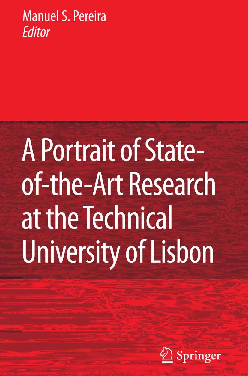 Titlebook: A Portrait of State-of-the-Art Research at the Technical University of Lisbon; Manuel Seabra Pereira Conference proceedings 2007 Springer Titlebook: A Portrait of State-of-the-Art Research at the Technical University of Lisbon; Manuel Seabra Pereira Conference proceedings 2007 Springer