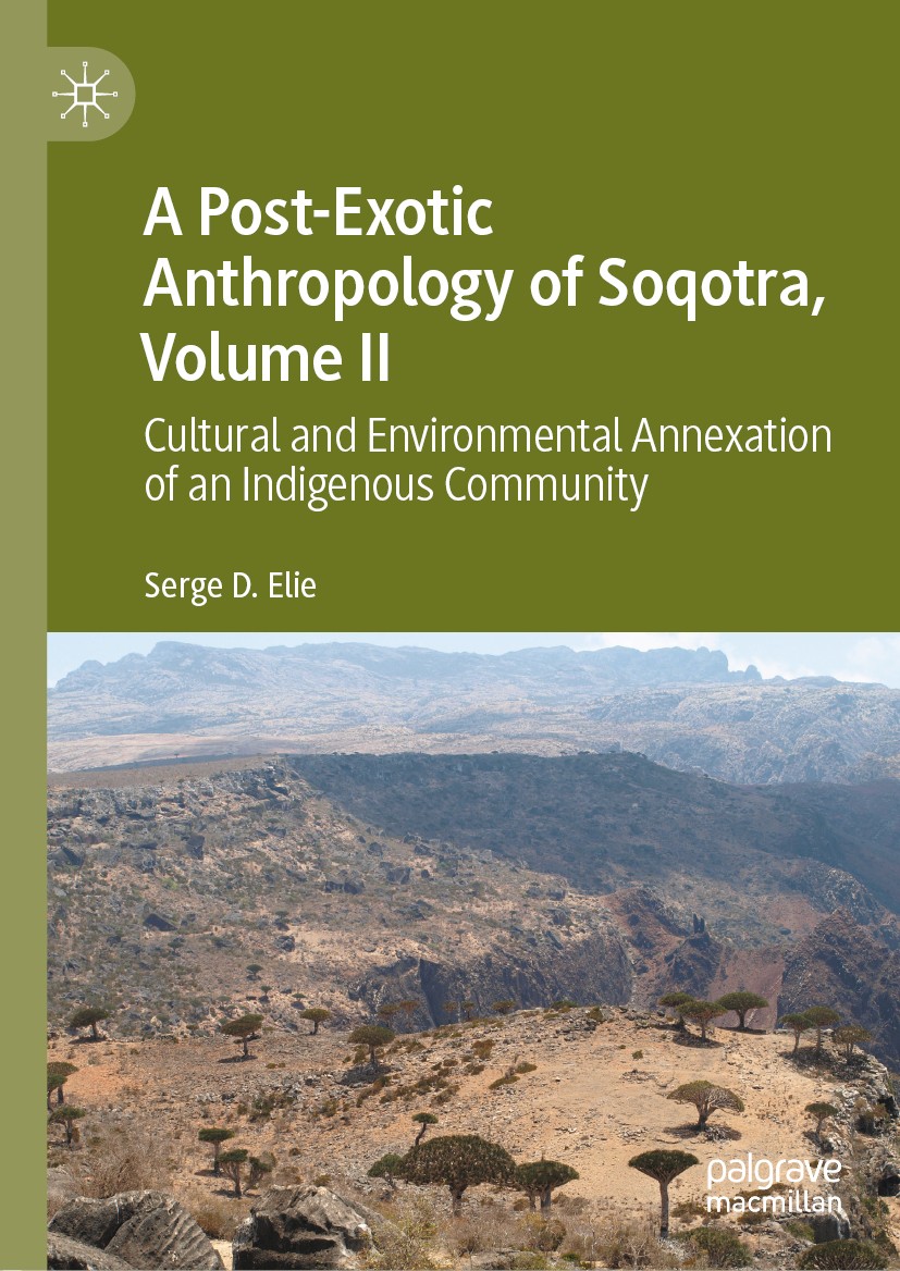 Titlebook: A Post-Exotic Anthropology of Soqotra, Volume II; Cultural and Environ Serge D. Elie Book 2020 The Editor(s) (if applicable) and The Author Titlebook: A Post-Exotic Anthropology of Soqotra, Volume II; Cultural and Environ Serge D. Elie Book 2020 The Editor(s) (if applicable) and The Author