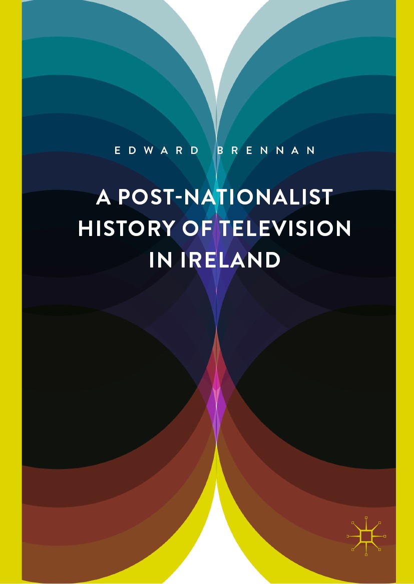 Titlebook: A Post-Nationalist History of Television in Ireland; Edward Brennan Book 2019 The Editor(s) (if applicable) and The Author(s) 2019 TV.Fami Titlebook: A Post-Nationalist History of Television in Ireland; Edward Brennan Book 2019 The Editor(s) (if applicable) and The Author(s) 2019 TV.Fami
