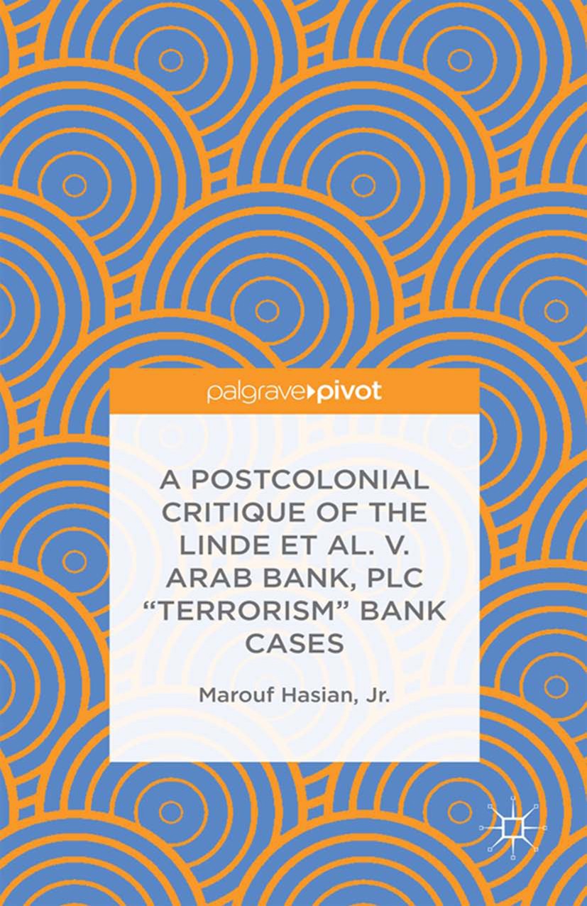 Titlebook: A Postcolonial Critique of the Linde et al. v. Arab Bank, PLC Titlebook: A Postcolonial Critique of the Linde et al. v. Arab Bank, PLC