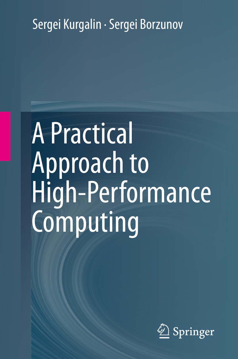 Titlebook: A Practical Approach to High-Performance Computing; Sergei Kurgalin,Sergei Borzunov Textbook 2019 Springer Nature Switzerland AG 2019 Comp Titlebook: A Practical Approach to High-Performance Computing; Sergei Kurgalin,Sergei Borzunov Textbook 2019 Springer Nature Switzerland AG 2019 Comp