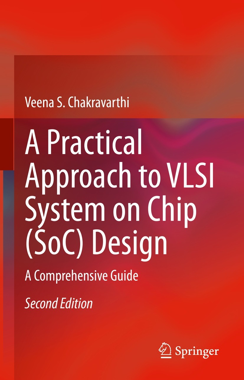 Titlebook: A Practical Approach to VLSI System on Chip (SoC) Design; A Comprehensive Guid Veena S. Chakravarthi Book 2022Latest edition The Editor(s) Titlebook: A Practical Approach to VLSI System on Chip (SoC) Design; A Comprehensive Guid Veena S. Chakravarthi Book 2022Latest edition The Editor(s)