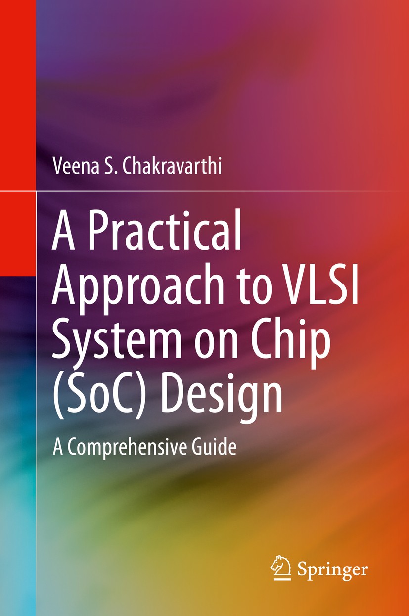 Titlebook: A Practical Approach to VLSI System on Chip (SoC) Design; A Comprehensive Guid Veena S. Chakravarthi Book 20201st edition Springer Nature S Titlebook: A Practical Approach to VLSI System on Chip (SoC) Design; A Comprehensive Guid Veena S. Chakravarthi Book 20201st edition Springer Nature S