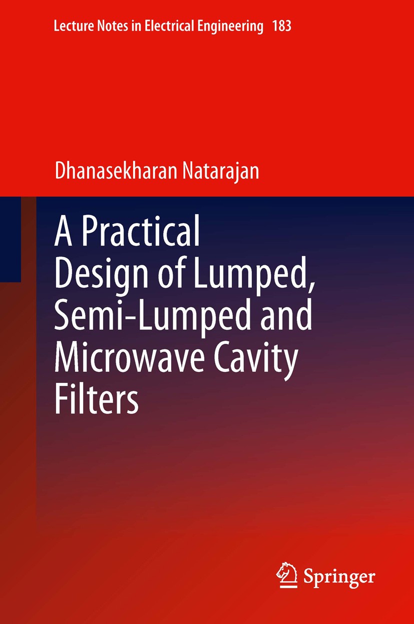 Titlebook: A Practical Design of Lumped, Semi-lumped & Microwave Cavity Filters; Dhanasekharan Natarajan Book 2013 Springer-Verlag Berlin Heidelberg Titlebook: A Practical Design of Lumped, Semi-lumped & Microwave Cavity Filters; Dhanasekharan Natarajan Book 2013 Springer-Verlag Berlin Heidelberg