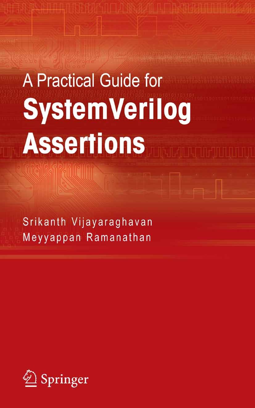 Titlebook: A Practical Guide for SystemVerilog Assertions; Srikanth Vijayaraghavan,Meyyappan Ramanathan Book 2005 Springer-Verlag US 2005 ABV.ASIC.In Titlebook: A Practical Guide for SystemVerilog Assertions; Srikanth Vijayaraghavan,Meyyappan Ramanathan Book 2005 Springer-Verlag US 2005 ABV.ASIC.In