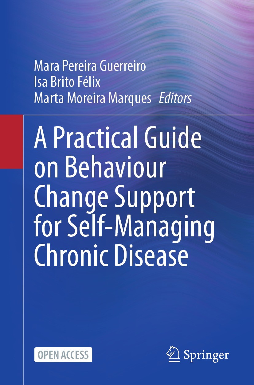 Titlebook: A Practical Guide on Behaviour Change Support for Self-Managing Chronic Disease; Mara Pereira Guerreiro,Isa Brito Félix,Marta Morei Book‘‘ Titlebook: A Practical Guide on Behaviour Change Support for Self-Managing Chronic Disease; Mara Pereira Guerreiro,Isa Brito Félix,Marta Morei Book‘‘