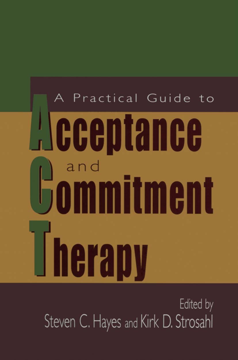 Titlebook: A Practical Guide to Acceptance and Commitment Therapy; Steven C. Hayes,Kirk D. Strosahl Book 2004 Springer Science+Business Media New Yor Titlebook: A Practical Guide to Acceptance and Commitment Therapy; Steven C. Hayes,Kirk D. Strosahl Book 2004 Springer Science+Business Media New Yor