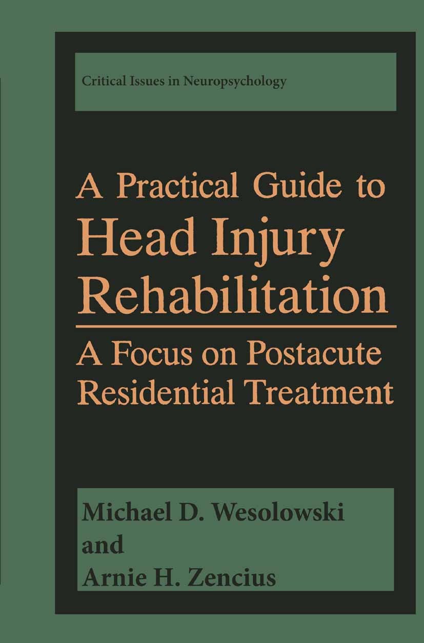 Titlebook: A Practical Guide to Head Injury Rehabilitation; A Focus on Postacute Michael D. Wesolowski,Arnie H. Zencius Book 1994 Springer Science+Bus Titlebook: A Practical Guide to Head Injury Rehabilitation; A Focus on Postacute Michael D. Wesolowski,Arnie H. Zencius Book 1994 Springer Science+Bus