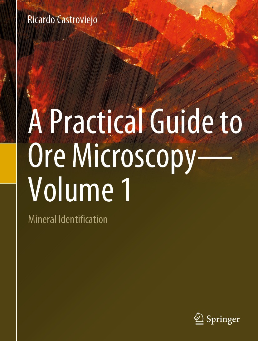Titlebook: A Practical Guide to Ore Microscopy—Volume 1; Mineral Identificati Ricardo Castroviejo Book 2023 The Editor(s) (if applicable) and The Auth Titlebook: A Practical Guide to Ore Microscopy—Volume 1; Mineral Identificati Ricardo Castroviejo Book 2023 The Editor(s) (if applicable) and The Auth
