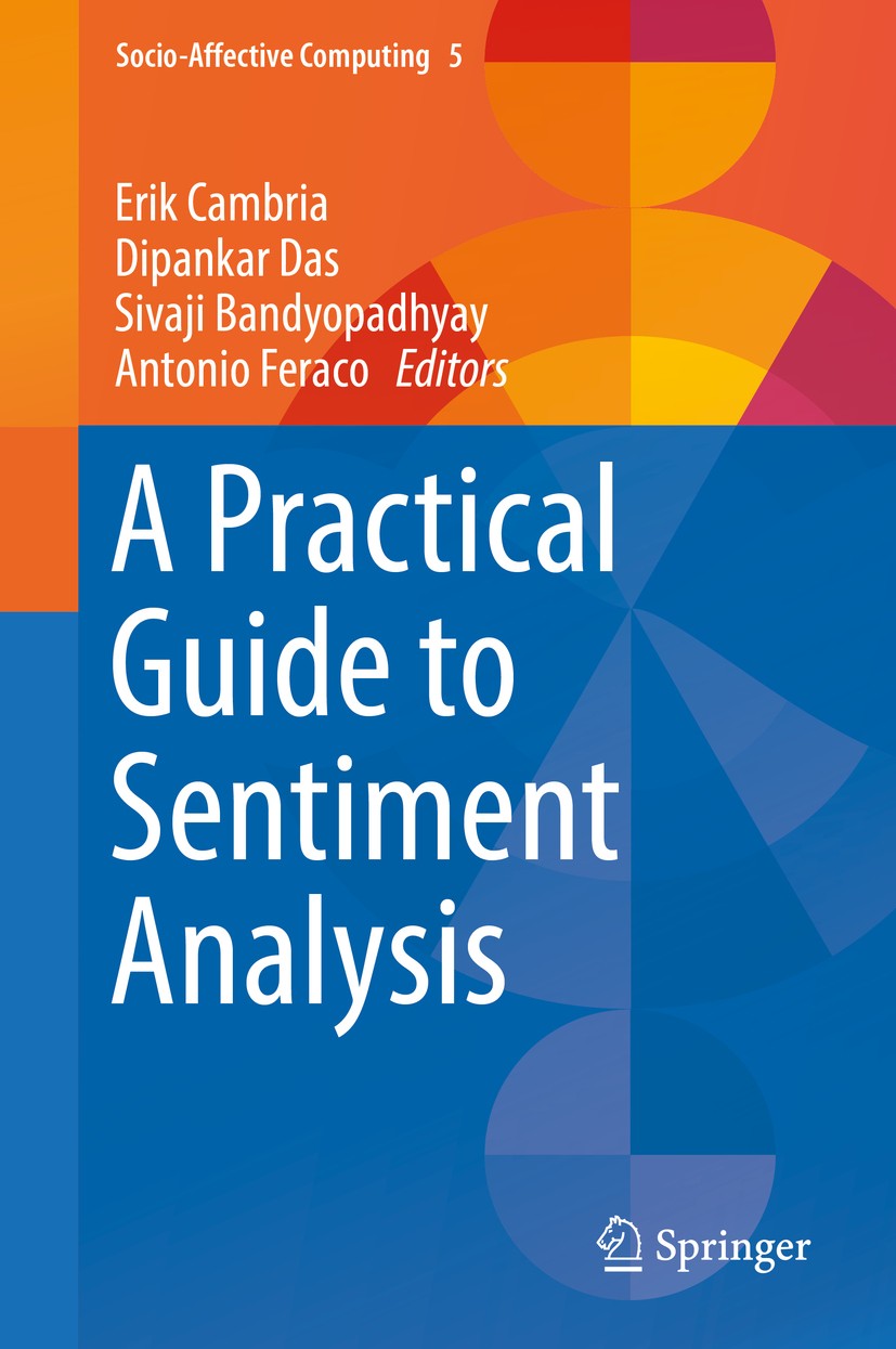 Titlebook: A Practical Guide to Sentiment Analysis; Erik Cambria,Dipankar Das,Antonio Feraco Book 2017 Springer International Publishing AG 2017 Sent Titlebook: A Practical Guide to Sentiment Analysis; Erik Cambria,Dipankar Das,Antonio Feraco Book 2017 Springer International Publishing AG 2017 Sent