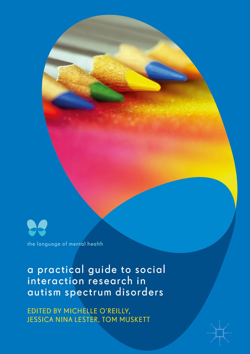 Titlebook: A Practical Guide to Social Interaction Research in Autism Spectrum Disorders; Michelle O‘Reilly,Jessica Nina Lester,Tom Muskett Book 2017 Titlebook: A Practical Guide to Social Interaction Research in Autism Spectrum Disorders; Michelle O‘Reilly,Jessica Nina Lester,Tom Muskett Book 2017