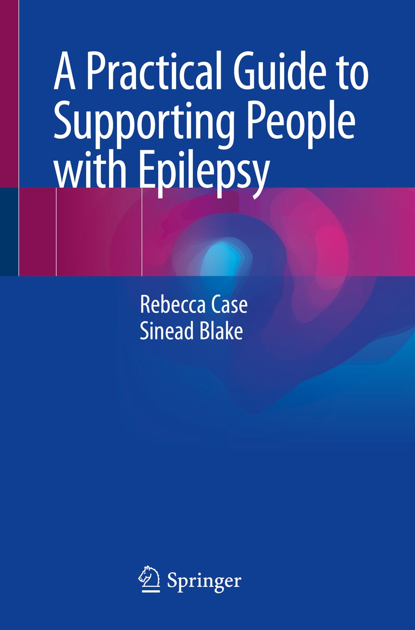 Titlebook: A Practical Guide to Supporting People with Epilepsy; Rebecca Case,Sinead Blake Book 2020 Springer Nature Switzerland AG 2020 Epilepsy Car Titlebook: A Practical Guide to Supporting People with Epilepsy; Rebecca Case,Sinead Blake Book 2020 Springer Nature Switzerland AG 2020 Epilepsy Car