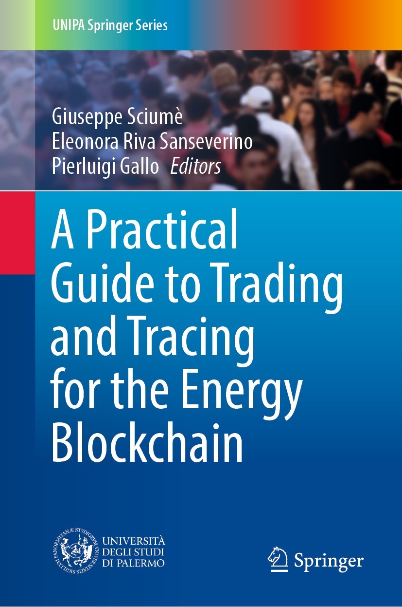 Titlebook: A Practical Guide to Trading and Tracing for the Energy Blockchain; Giuseppe Sciumè,Eleonora Riva Sanseverino,Pierluig Book 2022 The Edito Titlebook: A Practical Guide to Trading and Tracing for the Energy Blockchain; Giuseppe Sciumè,Eleonora Riva Sanseverino,Pierluig Book 2022 The Edito