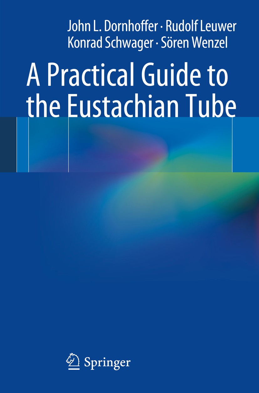 Titlebook: A Practical Guide to the Eustachian Tube; John L. Dornhoffer,Rudolf Leuwer,Sören Wenzel Book 2014 The Editor(s) (if applicable) and The Au Titlebook: A Practical Guide to the Eustachian Tube; John L. Dornhoffer,Rudolf Leuwer,Sören Wenzel Book 2014 The Editor(s) (if applicable) and The Au
