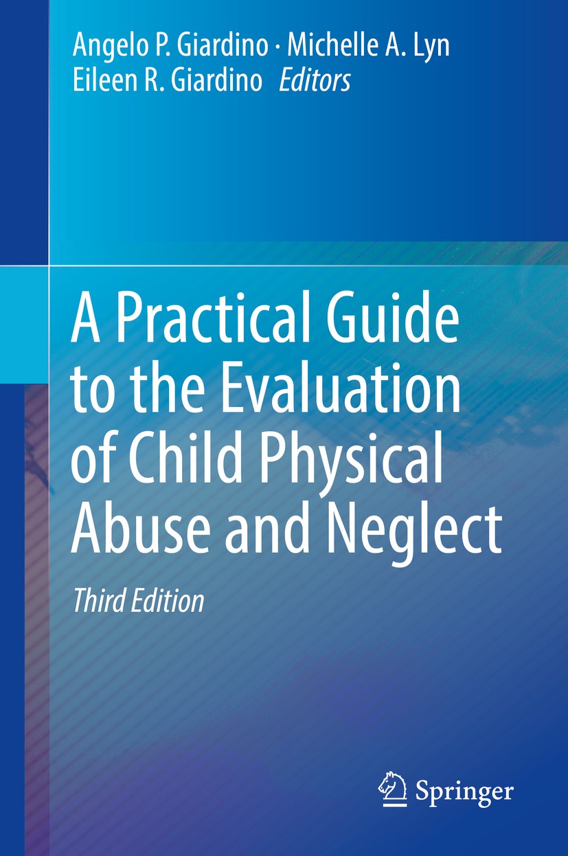 Titlebook: A Practical Guide to the Evaluation of Child Physical Abuse and Neglect; Angelo P. Giardino,Michelle A. Lyn,Eileen R. Giard Book 2019Lates Titlebook: A Practical Guide to the Evaluation of Child Physical Abuse and Neglect; Angelo P. Giardino,Michelle A. Lyn,Eileen R. Giard Book 2019Lates