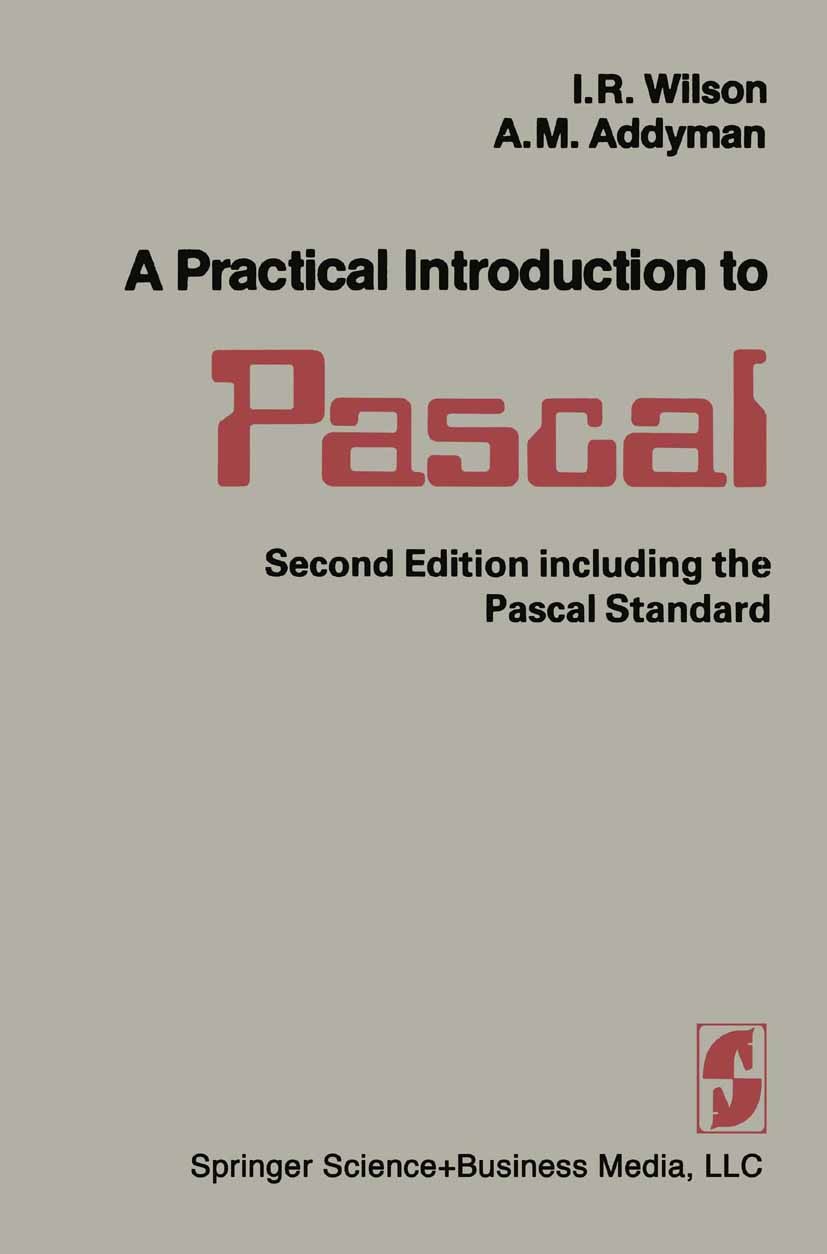 Titlebook: A Practical Introduction to Pascal; I. R. Wilson,A. M. Addyman Book 1982Latest edition I. R. Wilson and A. M. Addyman 1982 Forth.Pascal.Tu Titlebook: A Practical Introduction to Pascal; I. R. Wilson,A. M. Addyman Book 1982Latest edition I. R. Wilson and A. M. Addyman 1982 Forth.Pascal.Tu