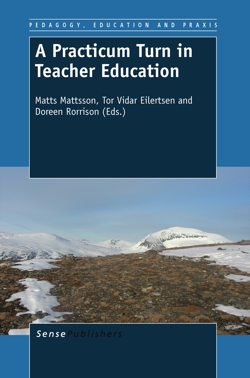 Titlebook: A Practicum Turn in Teacher Education; Matts Mattsson,Tor Vidar Eilertsen,Doreen Rorrison Book 2011 SensePublishers 2011 Titlebook: A Practicum Turn in Teacher Education; Matts Mattsson,Tor Vidar Eilertsen,Doreen Rorrison Book 2011 SensePublishers 2011