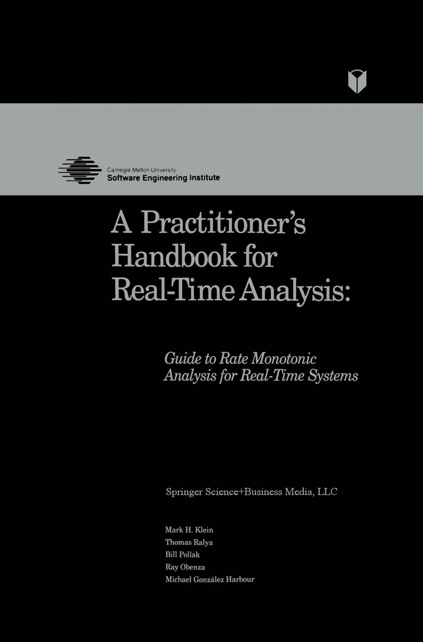 Titlebook: A Practitioner’s Handbook for Real-Time Analysis; Guide to Rate Monoto Mark H. Klein,Thomas Ralya,Michael González Harbou Book 1993 Kluwer Titlebook: A Practitioner’s Handbook for Real-Time Analysis; Guide to Rate Monoto Mark H. Klein,Thomas Ralya,Michael González Harbou Book 1993 Kluwer
