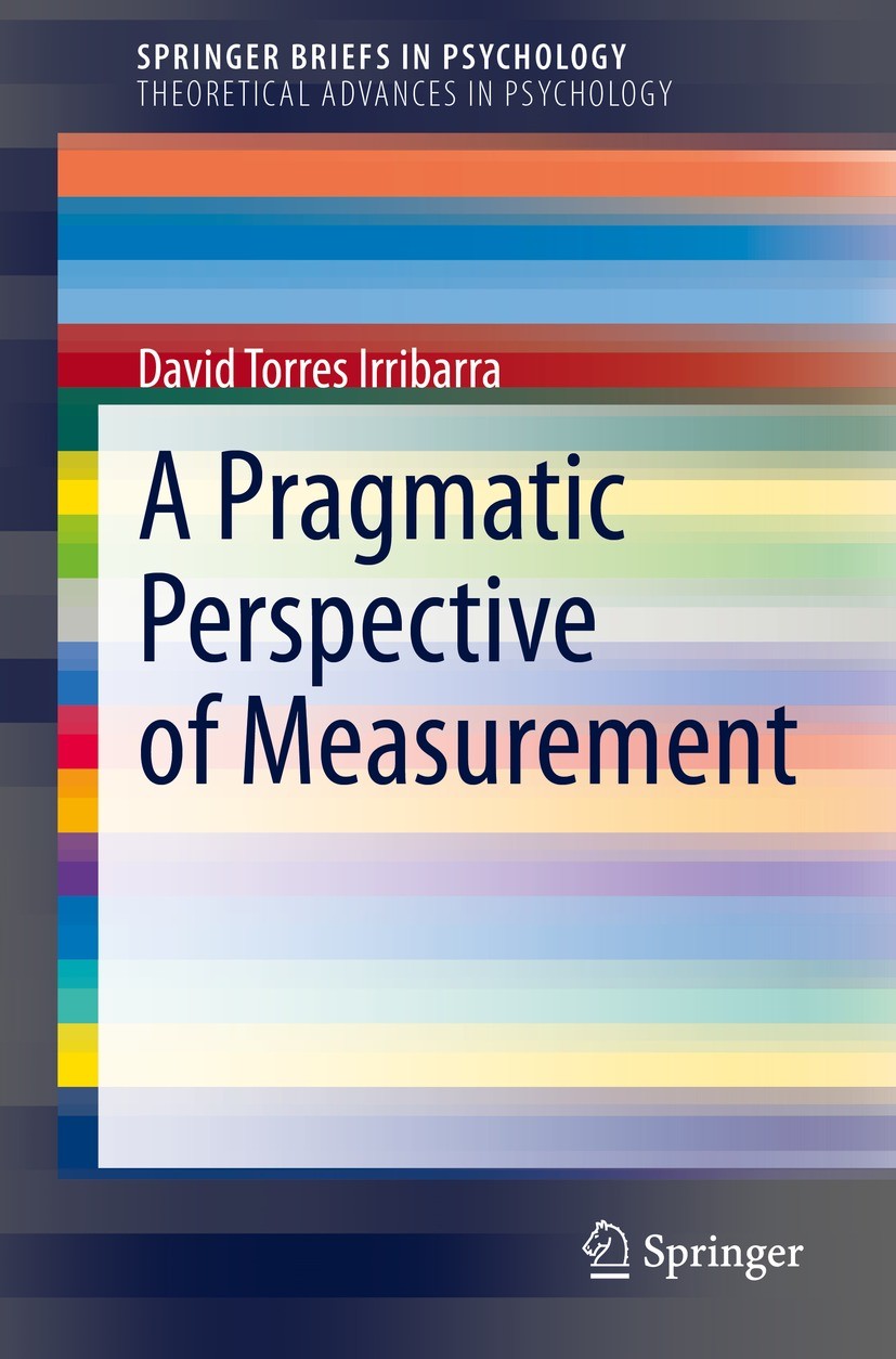 Titlebook: A Pragmatic Perspective of Measurement; David Torres Irribarra Book 2021 The Author(s), under exclusive license to Springer Nature Switzer Titlebook: A Pragmatic Perspective of Measurement; David Torres Irribarra Book 2021 The Author(s), under exclusive license to Springer Nature Switzer